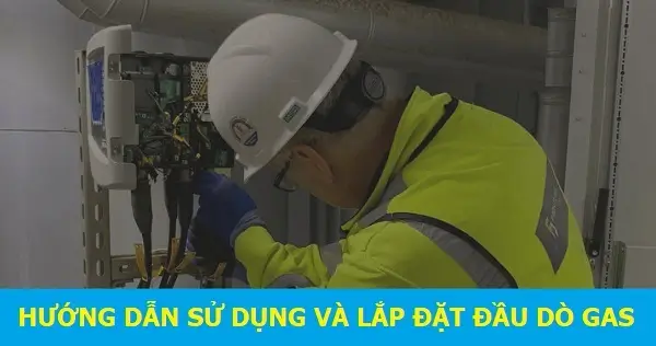 Hướng dẫn sử dụng và lắp đặt đầu dò khí gas
