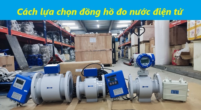 Phân loại đồng hồ đo nước điện tử và cách lựa chọn 11 Cách lựa chọn đồng hồ đo nước điện tử
