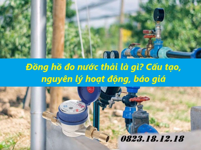 Đồng hồ đo nước thải là gì? 12 Đồng hồ đo nước thải là gì? Cấu tạo, nguyên lý hoạt động, báo giá