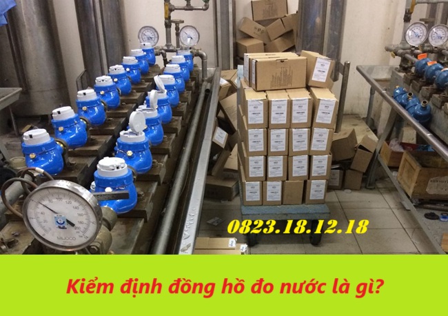 Kiểm định đồng hồ đo nước là gì 8 Kiểm định đồng hồ đo nước là gì