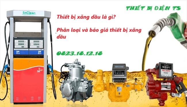 Thiết bị xăng dầu là gì? Phân loại và báo giá thiết bị xăng dầu