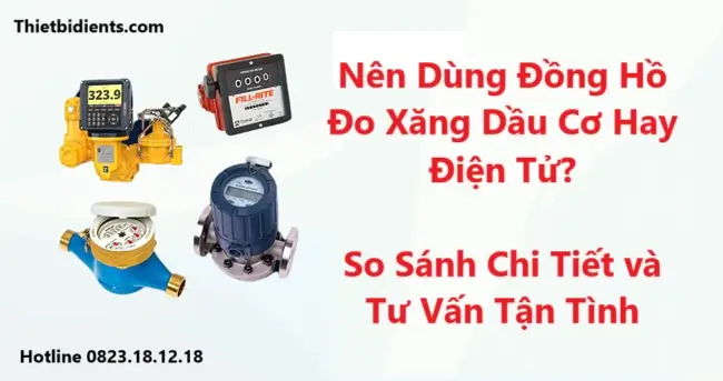 Nên Dùng Đồng Hồ Đo Xăng Dầu Cơ Hay Điện Tử
