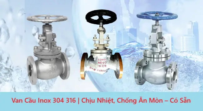 Van Cầu Inox 304 316 | Chịu Nhiệt, Chống Ăn Mòn – Có Sẵn 9 Van Cầu Inox 304 316