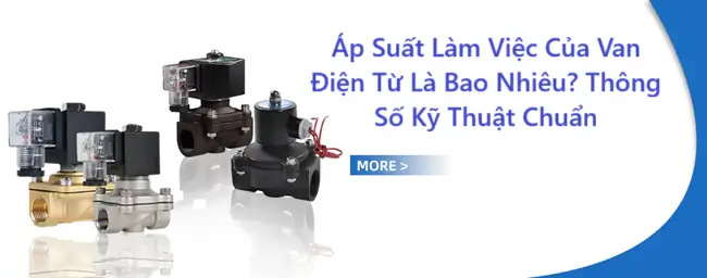 Áp Suất Làm Việc Của Van Điện Từ Là Bao Nhiêu? Thông Số Kỹ Thuật Chuẩn 12 Áp Suất Làm Việc Của Van Điện Từ Là Bao Nhiêu