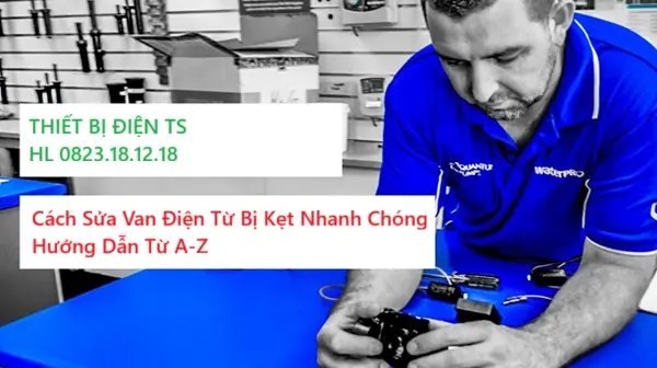 Cách Sửa Van Điện Từ Bị Kẹt Nhanh Chóng – Hướng Dẫn Từ A-Z 2 Cách Sửa Van Điện Từ Bị Kẹt Nhanh Chóng