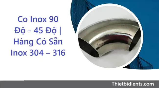 Co Inox 90 Độ - 45 Độ | Hàng Có Sẵn Inox 304 – 316 10 Co Inox 90 Độ, 45 Độ