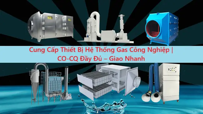 Cung Cấp Thiết Bị Hệ Thống Gas Công Nghiệp | CO-CQ Đầy Đủ – Giao Nhanh 11 Cung Cấp Thiết Bị Hệ Thống Gas Công Nghiệp