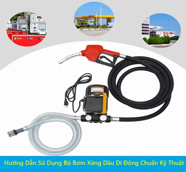 Hướng Dẫn Sử Dụng Bộ Bơm Xăng Dầu Di Động Chuẩn Kỹ Thuật