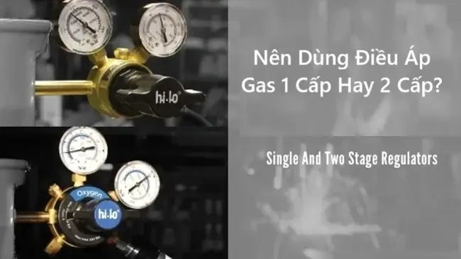 Nên Dùng Điều Áp Gas 1 Cấp Hay 2 Cấp