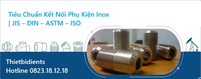 Tiêu Chuẩn Kết Nối Phụ Kiện Inox | JIS – DIN – ASTM – ISO 10 Tiêu Chuẩn Kết Nối Phụ Kiện Inox