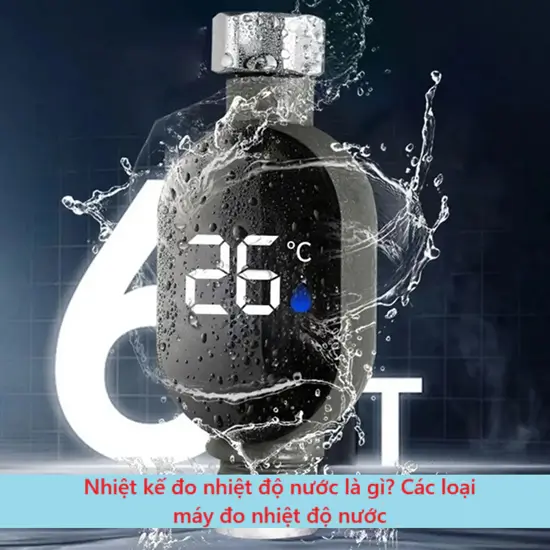 Nhiệt kế đo nhiệt độ nước là gì? Các loại máy đo nhiệt độ nước 11 Nhiệt kế đo nhiệt độ nước là gì