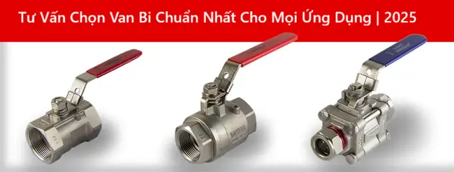 Tư Vấn Chọn Van Bi Chuẩn Nhất Cho Mọi Ứng Dụng | 2025 1 Tư Vấn Chọn Van Bi Chuẩn Nhất Cho Mọi Ứng Dụng