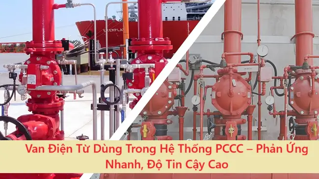 Van Điện Từ Dùng Trong Hệ Thống PCCC – Phản Ứng Nhanh, Độ Tin Cậy Cao 2 Van Điện Từ Dùng Trong Hệ Thống PCCC