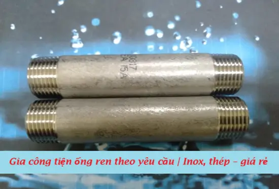 Gia công tiện ống ren theo yêu cầu | Inox, thép – giá rẻ 14 Gia công tiện ống ren theo yêu cầu