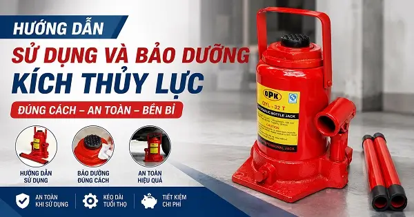 Hướng dẫn sử dụng kích thủy lực và bảo dưỡng kích thủy lực đúng cách