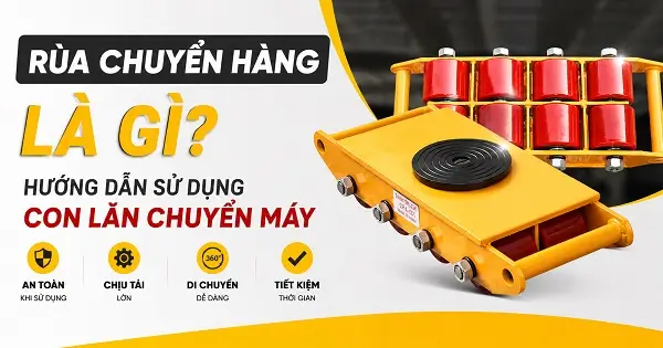 Rùa chuyển hàng là gì? Hướng dẫn sử dụng con lăn chuyển máy